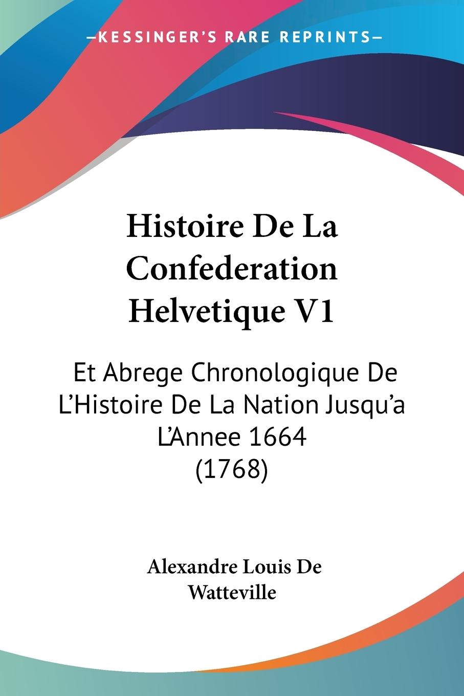 Histoire De La Confederation Helvetique V1 - De Watteville, Alexandre Louis