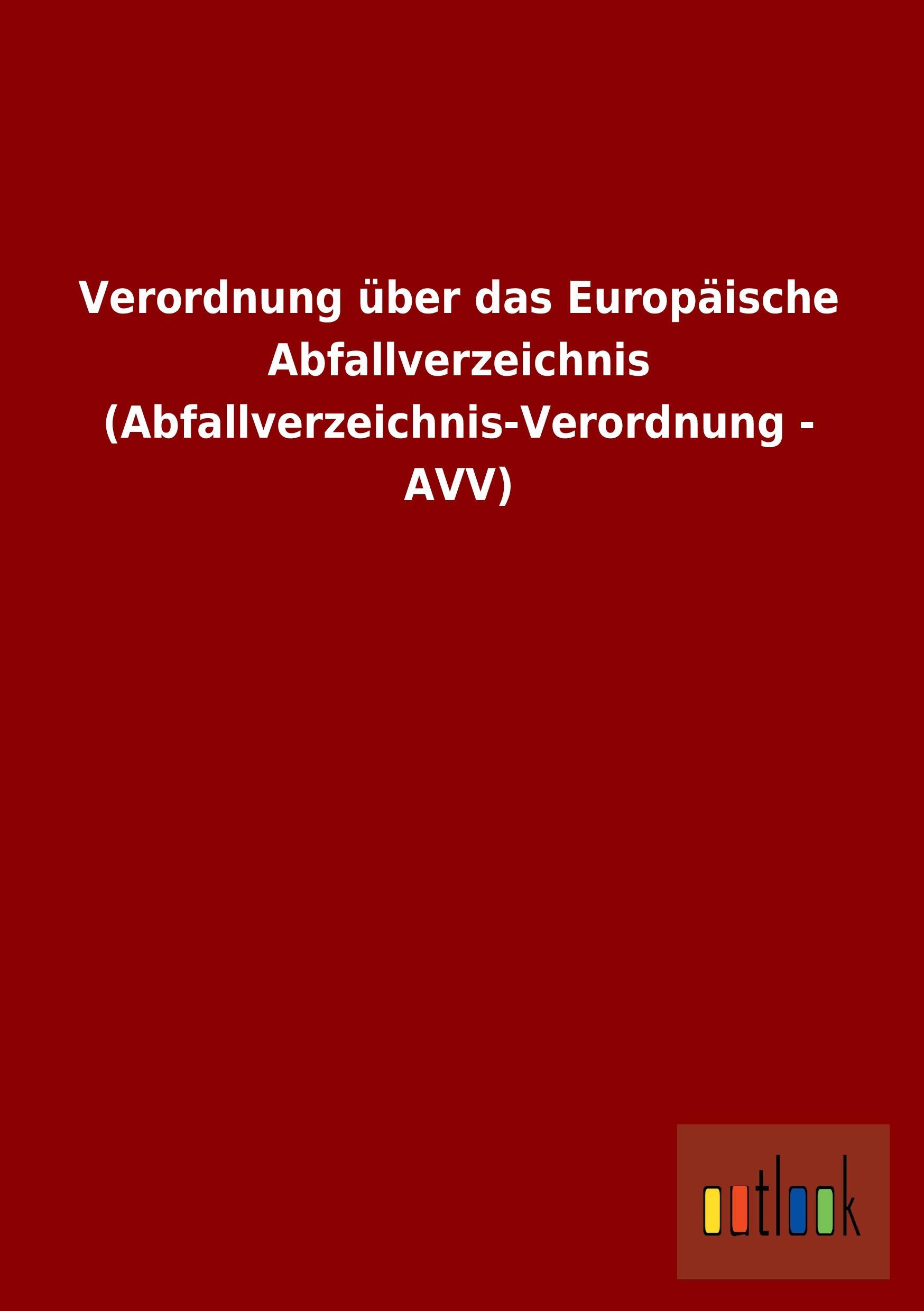 Verordnung ueber das Europaeische Abfallverzeichnis (Abfallverzeichnis-Verordnung - AVV)