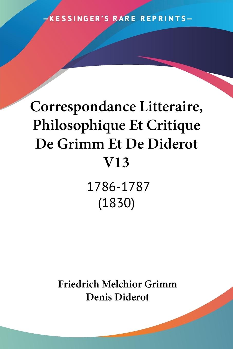 Correspondance Litteraire, Philosophique Et Critique De Grimm Et De Diderot V13 - Grimm, Friedrich Melchior Diderot, Denis