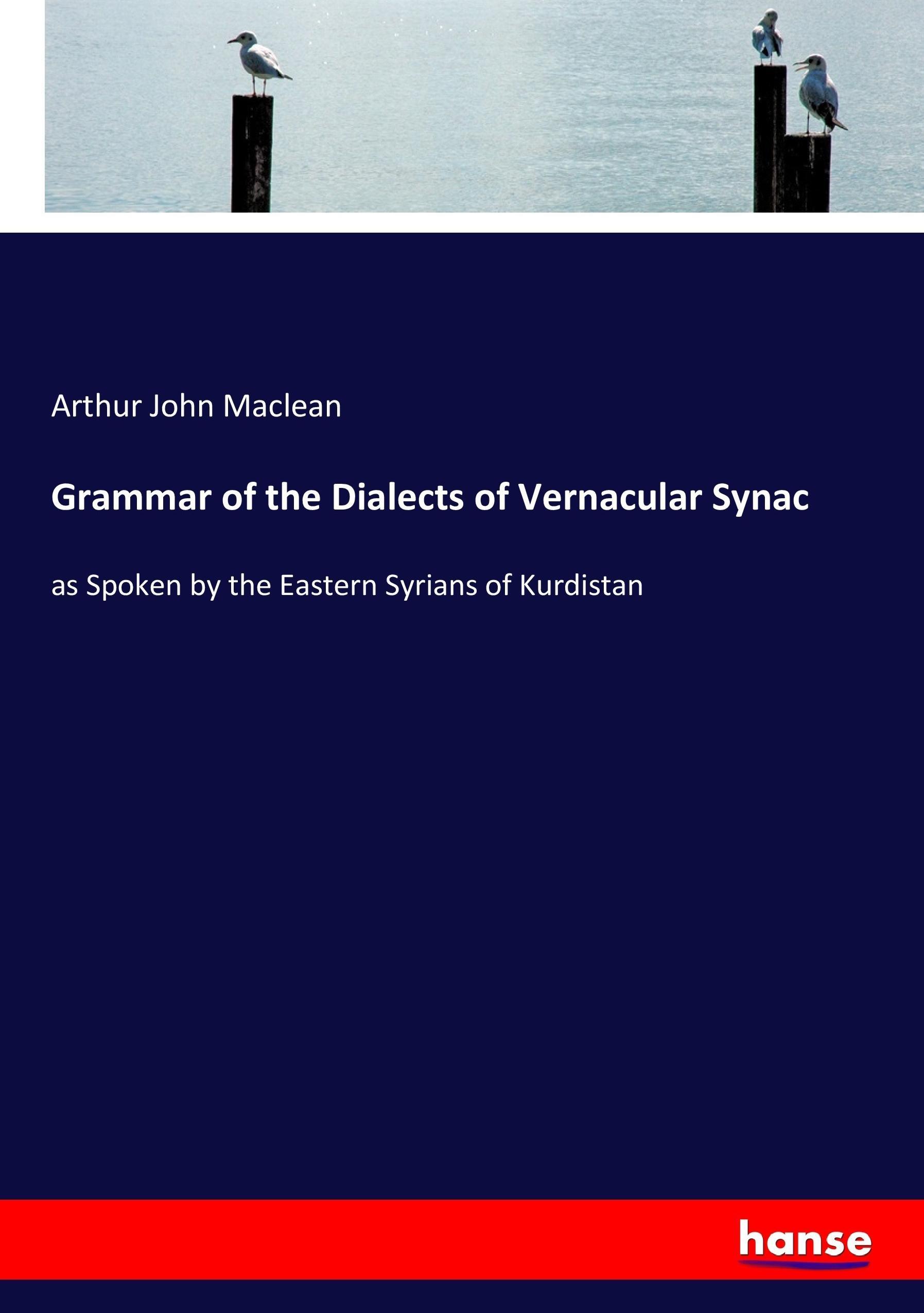 Grammar of the Dialects of Vernacular Synac - Maclean, Arthur John
