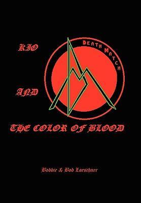 Kio and the Color of Blood - Bobbie &. Bob Loeschner, &. Bob Loeschne Bobbie &. Bob Loeschner