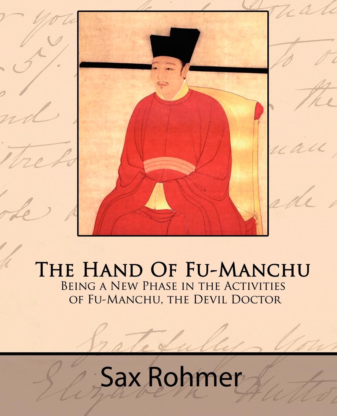 The Hand of Fu-Manchu - Being a New Phase in the Activities of Fu-Manchu, the Devil Doctor - Rohmer, Sax