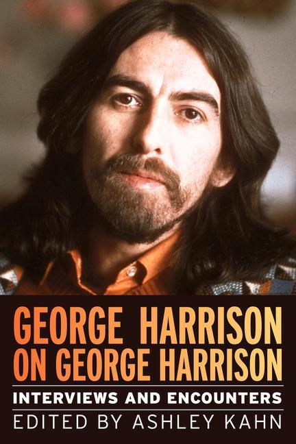George Harrison on George Harrison: Interviews and Encountersvolume 17 - Kahn, Ashley