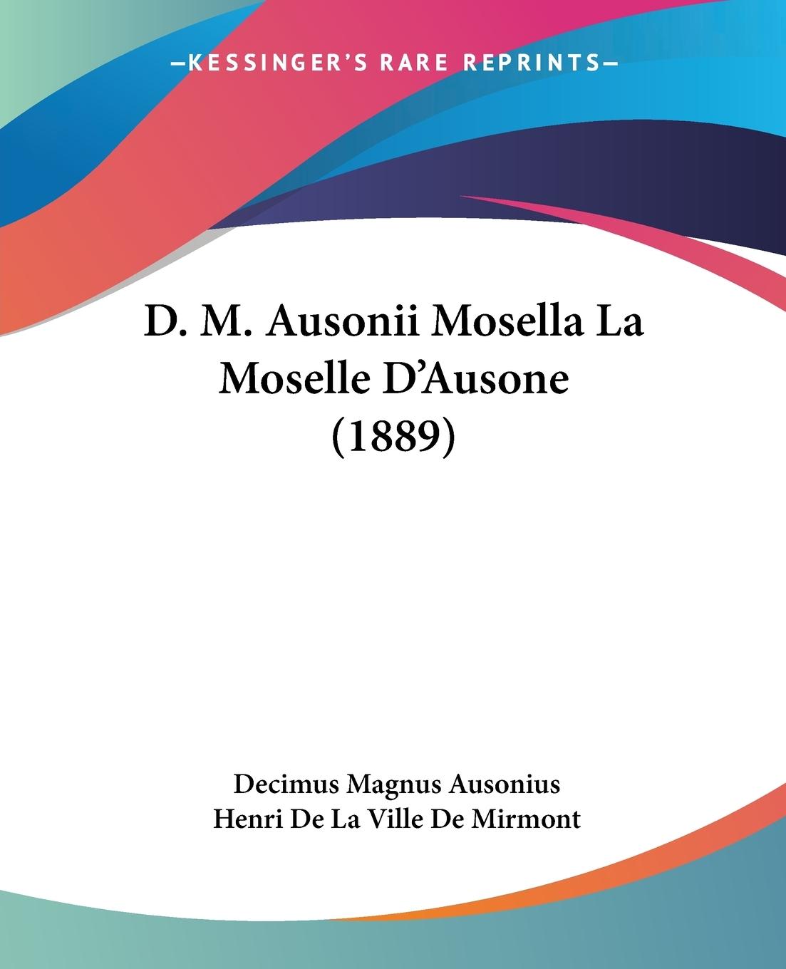 D. M. Ausonii Mosella La Moselle D Ausone (1889) - Ausonius, Decimus Magnus Mirmont, Henri De La Ville De