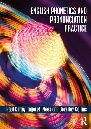 English Phonetics and Pronunciation Practice - Paul Carley (University of Leicester, UK) Inger M. Mees (Copenhagen Business School, Denmark) Beverley Collins (Leiden University, The Netherlands)
