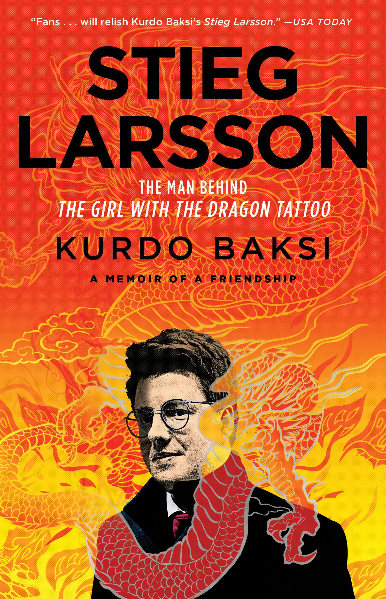 Stieg Larsson: The Man Behind the Girl with the Dragon Tattoo - Baksi, Kurdo