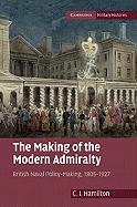 The Making of the Modern Admiralty - Hamilton, C. I.