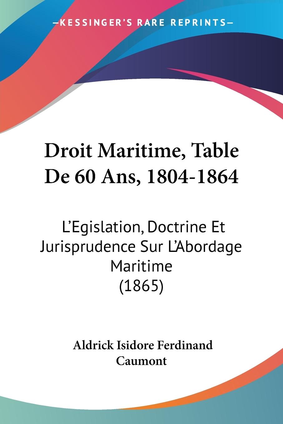 Droit Maritime, Table De 60 Ans, 1804-1864 - Caumont, Aldrick Isidore Ferdinand