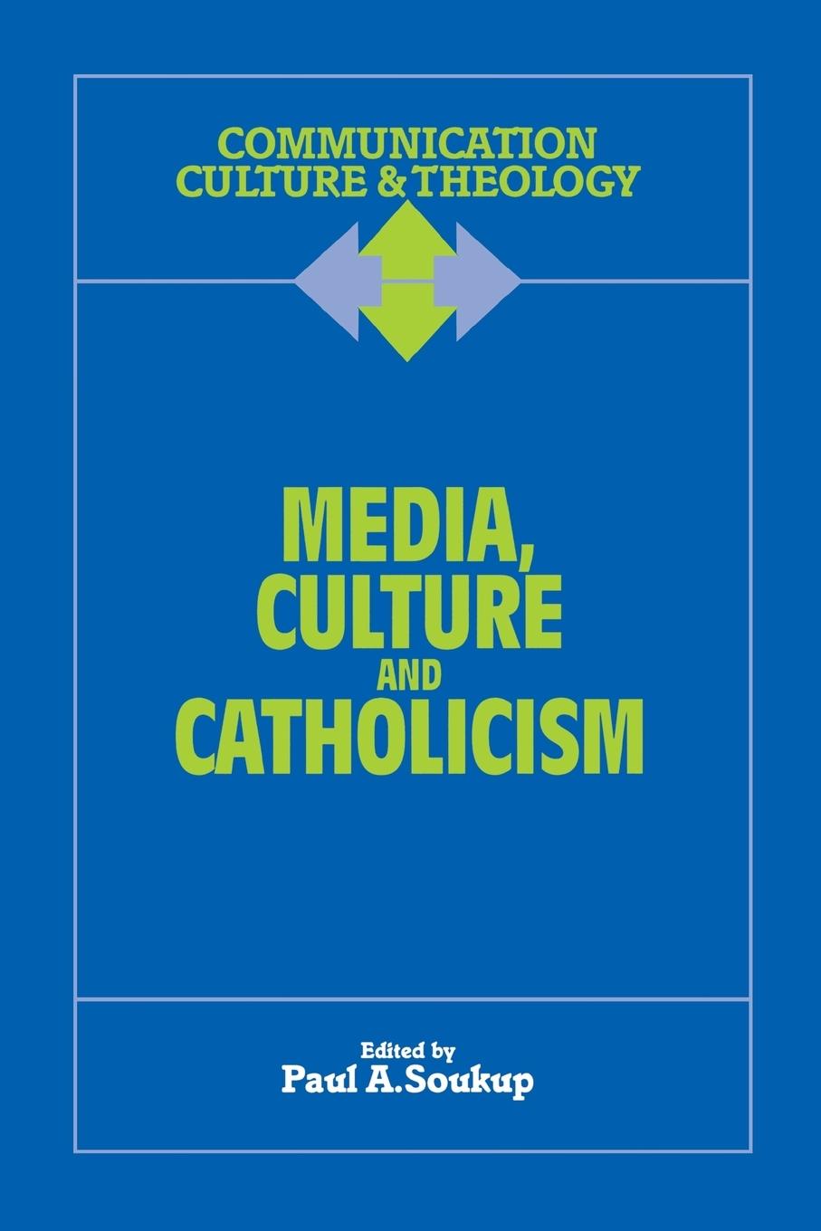 Media, Culture and Catholicism - Soukup, Paul A.