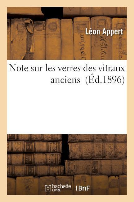 Note Sur Les Verres Des Vitraux Anciens - Appert, Léon
