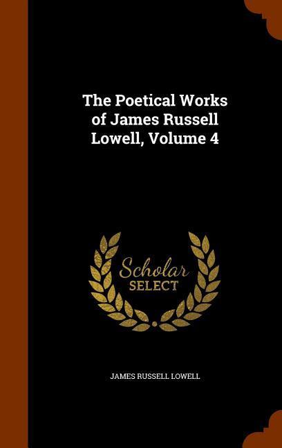 The Poetical Works of James Russell Lowell, Volume 4 - Lowell, James Russell
