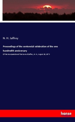 Proceedings of the centennial celebration of the one hundredth anniversary - Jaffrey, N. H.
