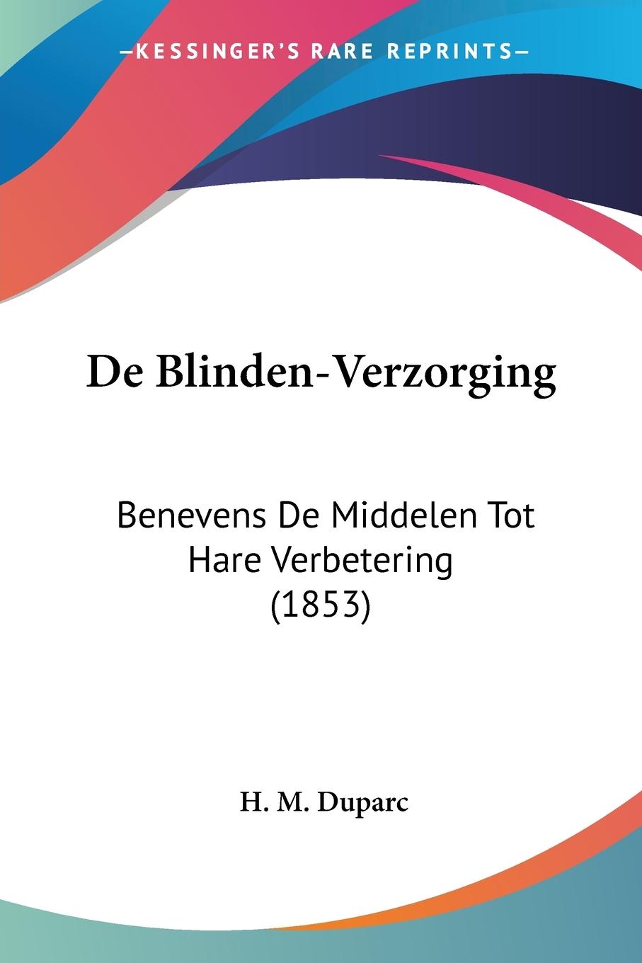 De Blinden-Verzorging - Duparc, H. M.