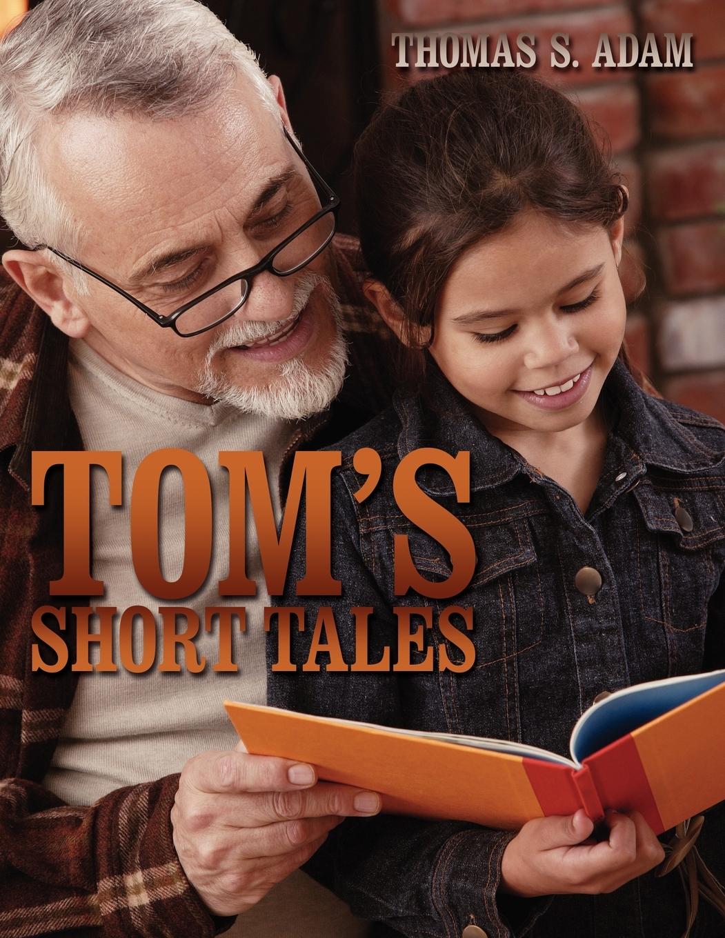 Tom s Short Tales - Adam, Thomas S.