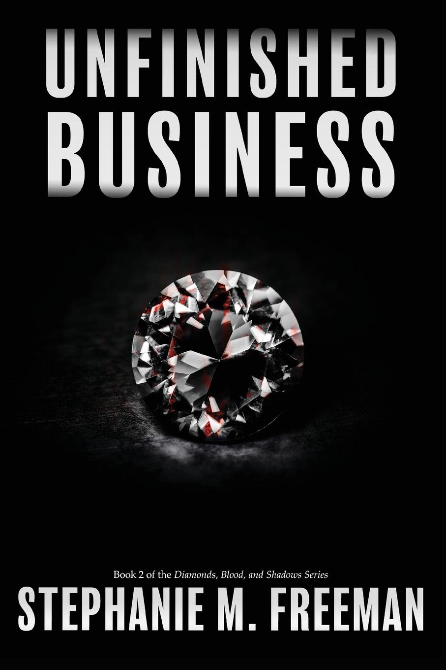 Unfinished Business - Freeman, Stephanie M