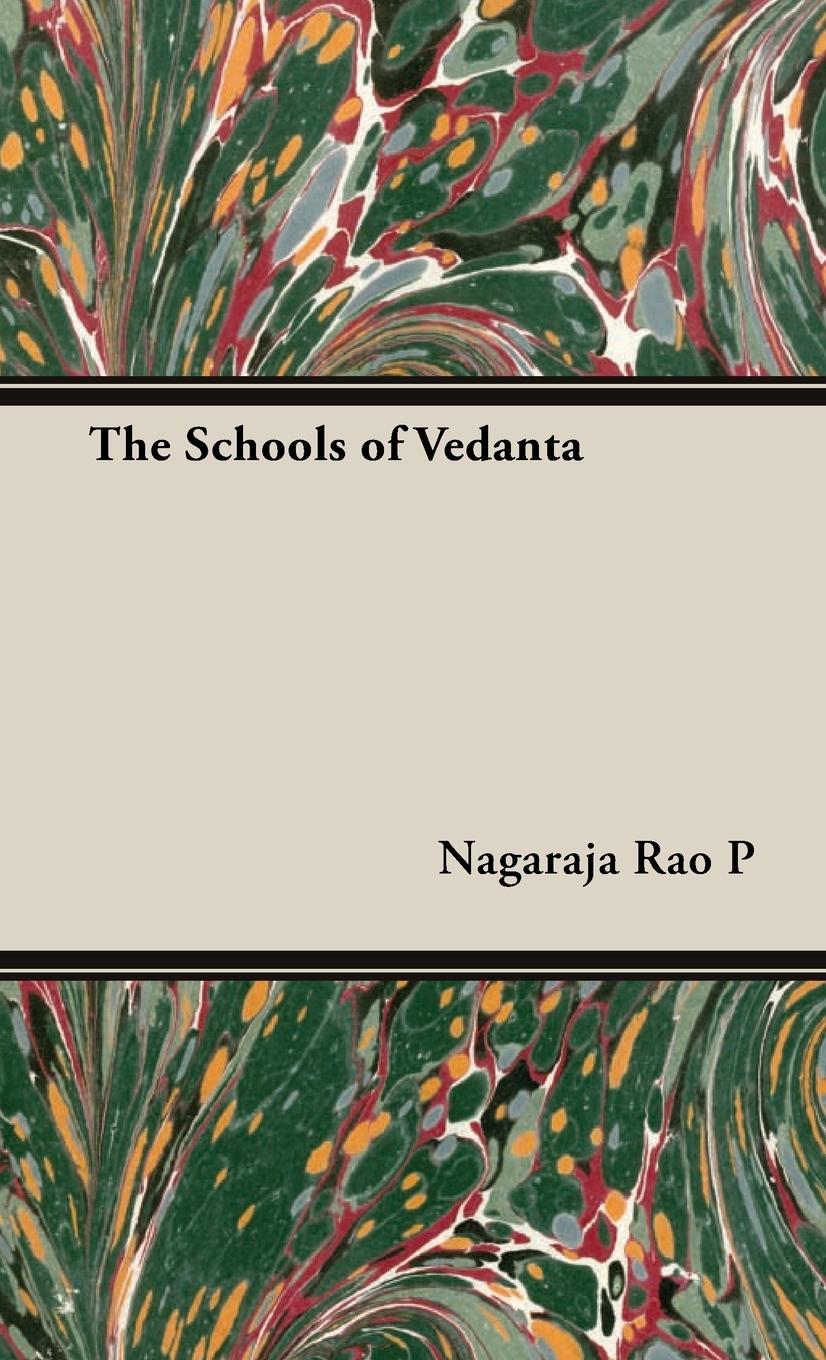 The Schools of Vedanta - Nagaraja Rao P P, Nagaraja Rao Nagaraja Rao P.