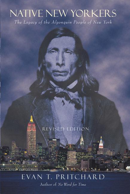 Native New Yorkers: The Legacy of the Algonquin People of New York - Pritchard, Evan T.