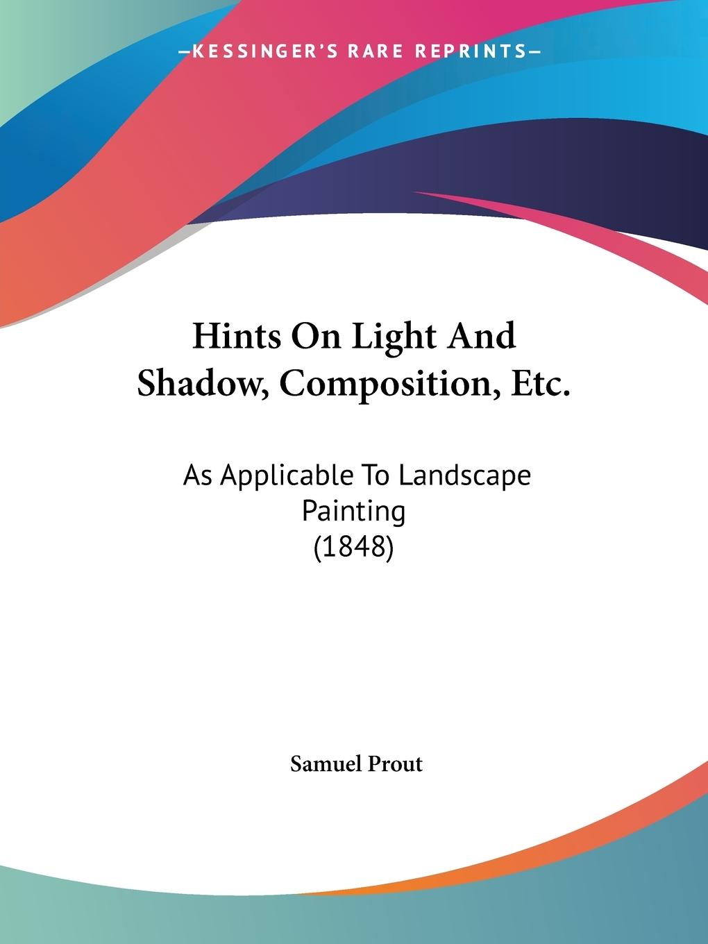 Hints On Light And Shadow, Composition, Etc. - Prout, Samuel