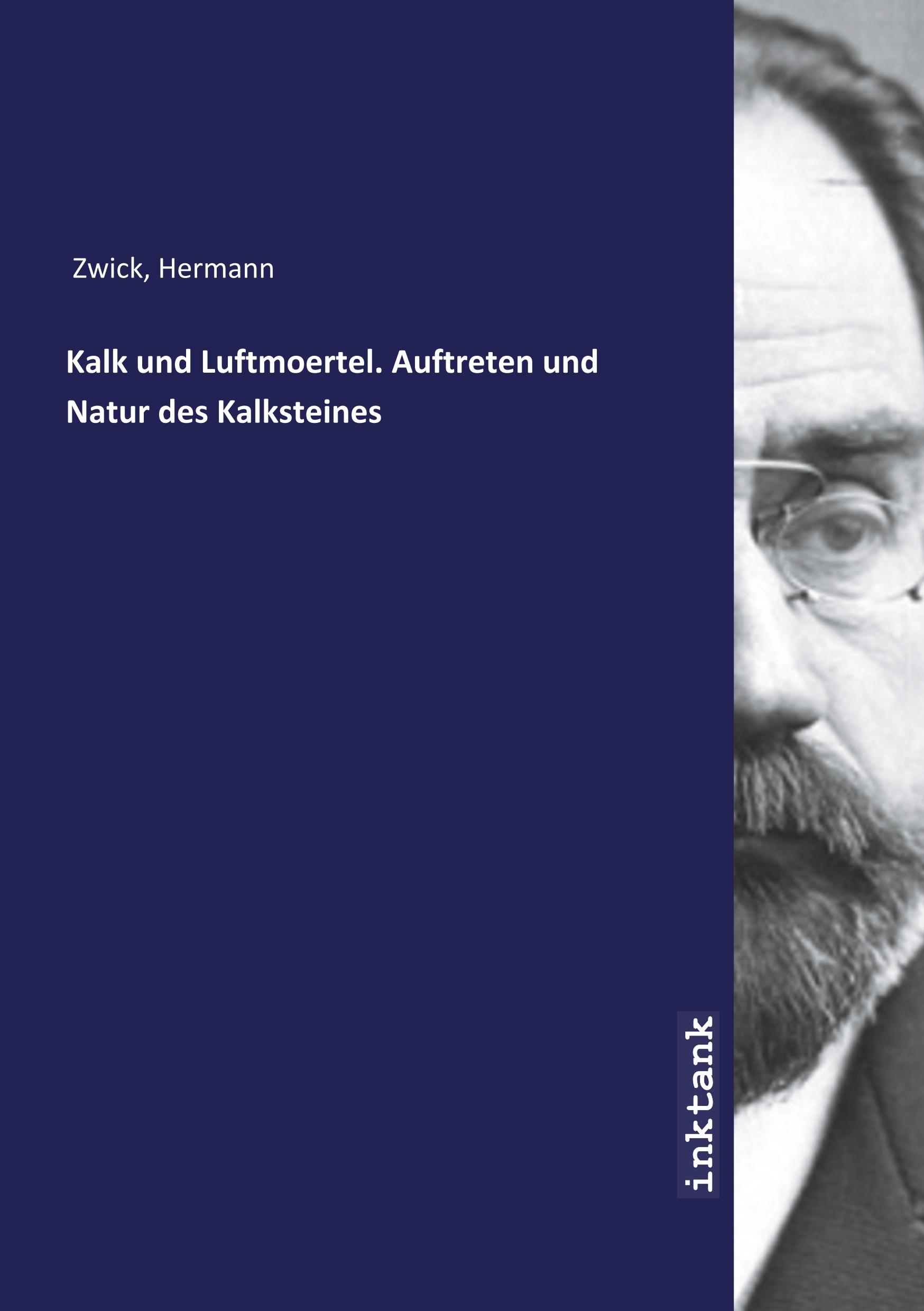 Kalk und Luftmoertel. Auftreten und Natur des Kalksteines - Zwick, Hermann
