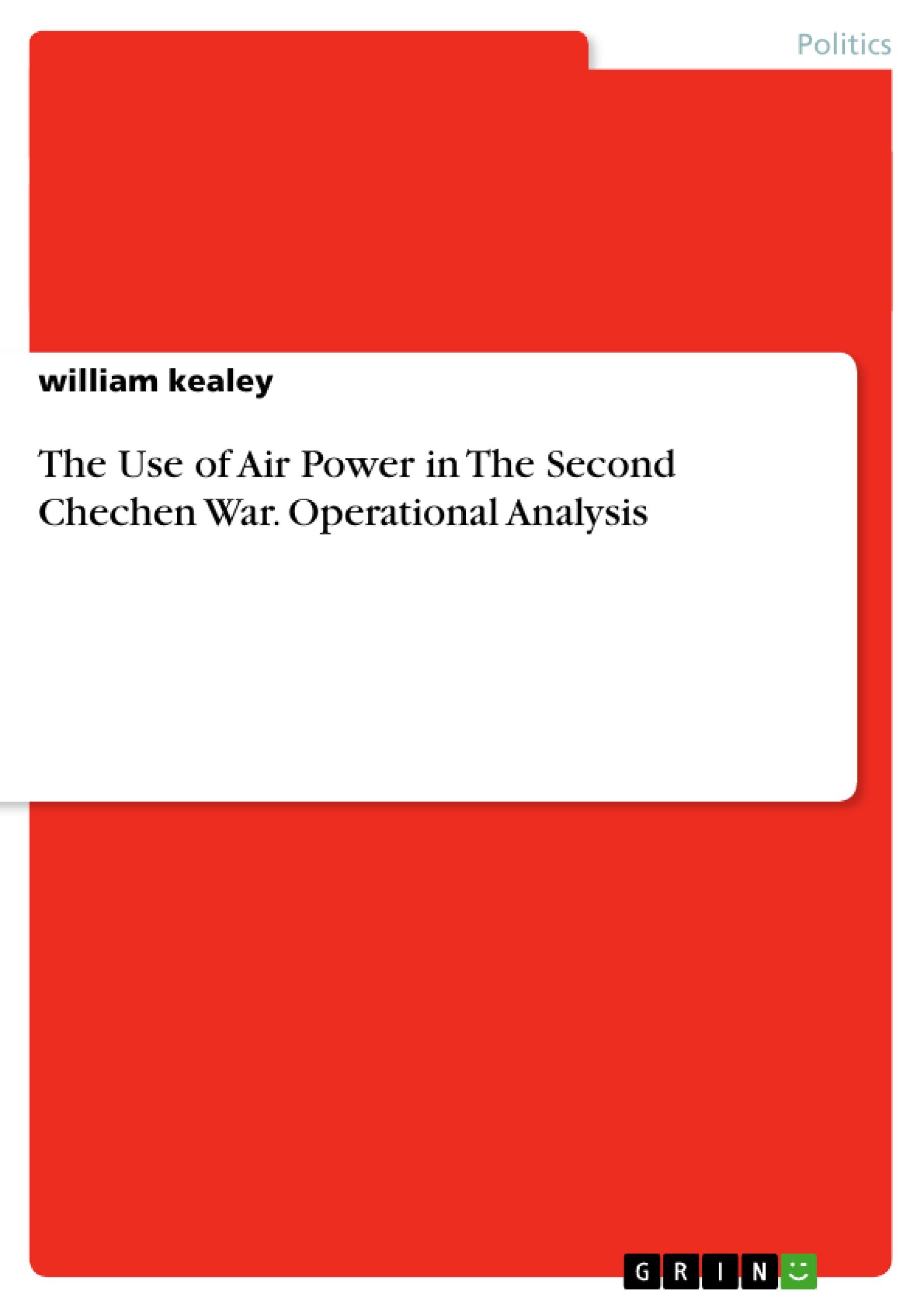 The Use of Air Power in The Second Chechen War. Operational Analysis - Kealey, William