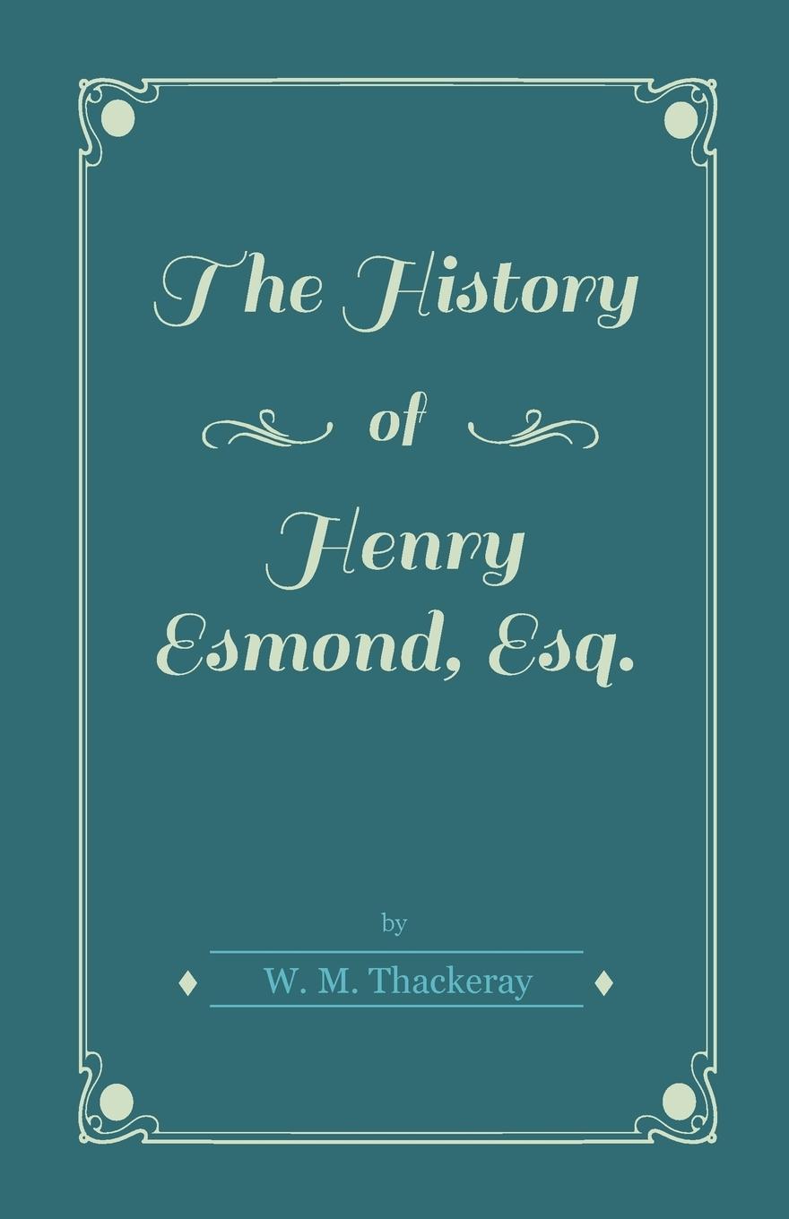 The History of Henry Esmond, Esq. - Thackeray, William Makepeace