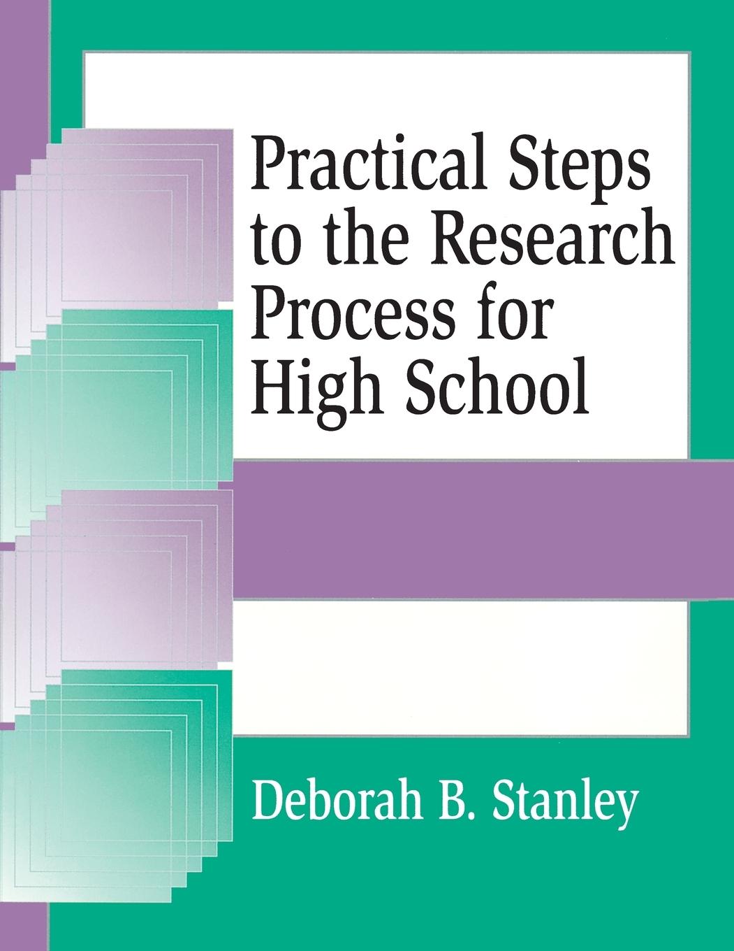 Practical Steps to the Research Process for High School - Stanley, Deborah