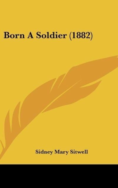 Born A Soldier (1882) - Sitwell, Sidney Mary