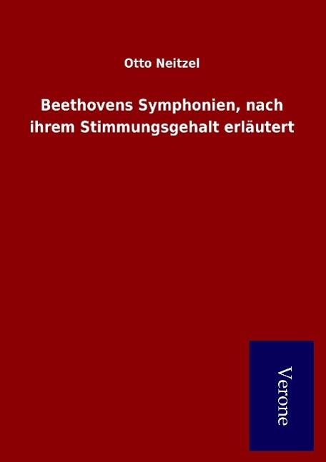Beethovens Symphonien, nach ihrem Stimmungsgehalt erlaeutert - Neitzel, Otto