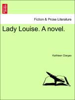 Clarges, K: Lady Louise. A novel. Vol. I. - Clarges, Kathleen