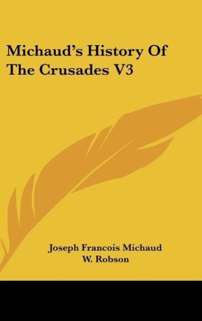 Michaud s History Of The Crusades V3 - Michaud, Joseph Francois