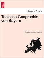 Walther, F: Topische Geographie von Bayern - Walther, Friedrich Wilhelm
