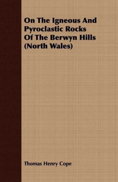 On The Igneous And Pyroclastic Rocks Of The Berwyn Hills (North Wales) - Cope, Thomas Henry