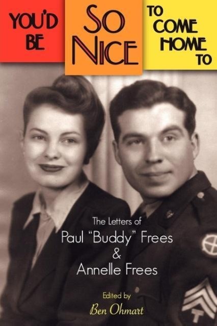 You d Be So Nice to Come Home to: The Letters of Paul Buddy Frees and Annelle Frees - Frees, Paul Frees, Annelle