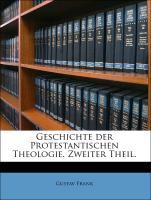 Geschichte der Protestantischen Theologie. Zweiter Theil. - Frank, Gustav