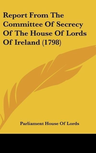 Report From The Committee Of Secrecy Of The House Of Lords Of Ireland (1798) - Parliament House Of Lords