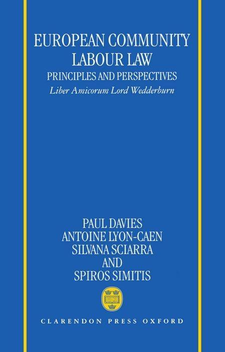 European Community Labour Law: Principles and Perspectives: Liber Amicorum Lord Wedderburn of Charlton - Davies, Andrew Davies, P. L.