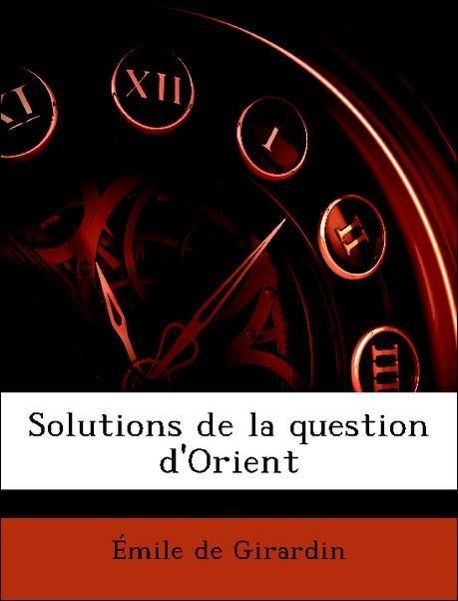 Solutions de la question d Orient - Girardin, Émile de