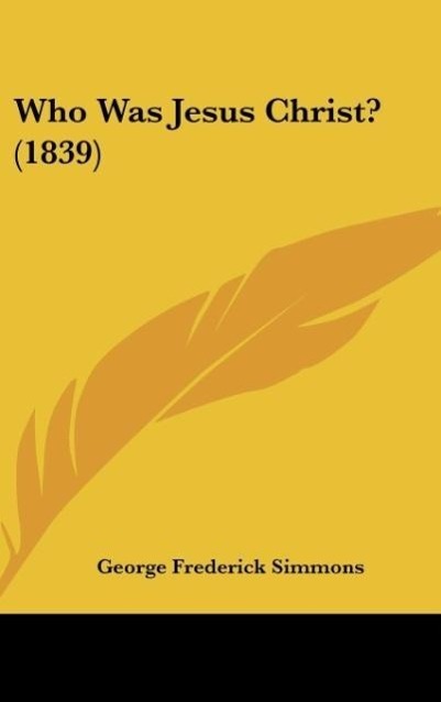 Who Was Jesus Christ? (1839) - Simmons, George Frederick