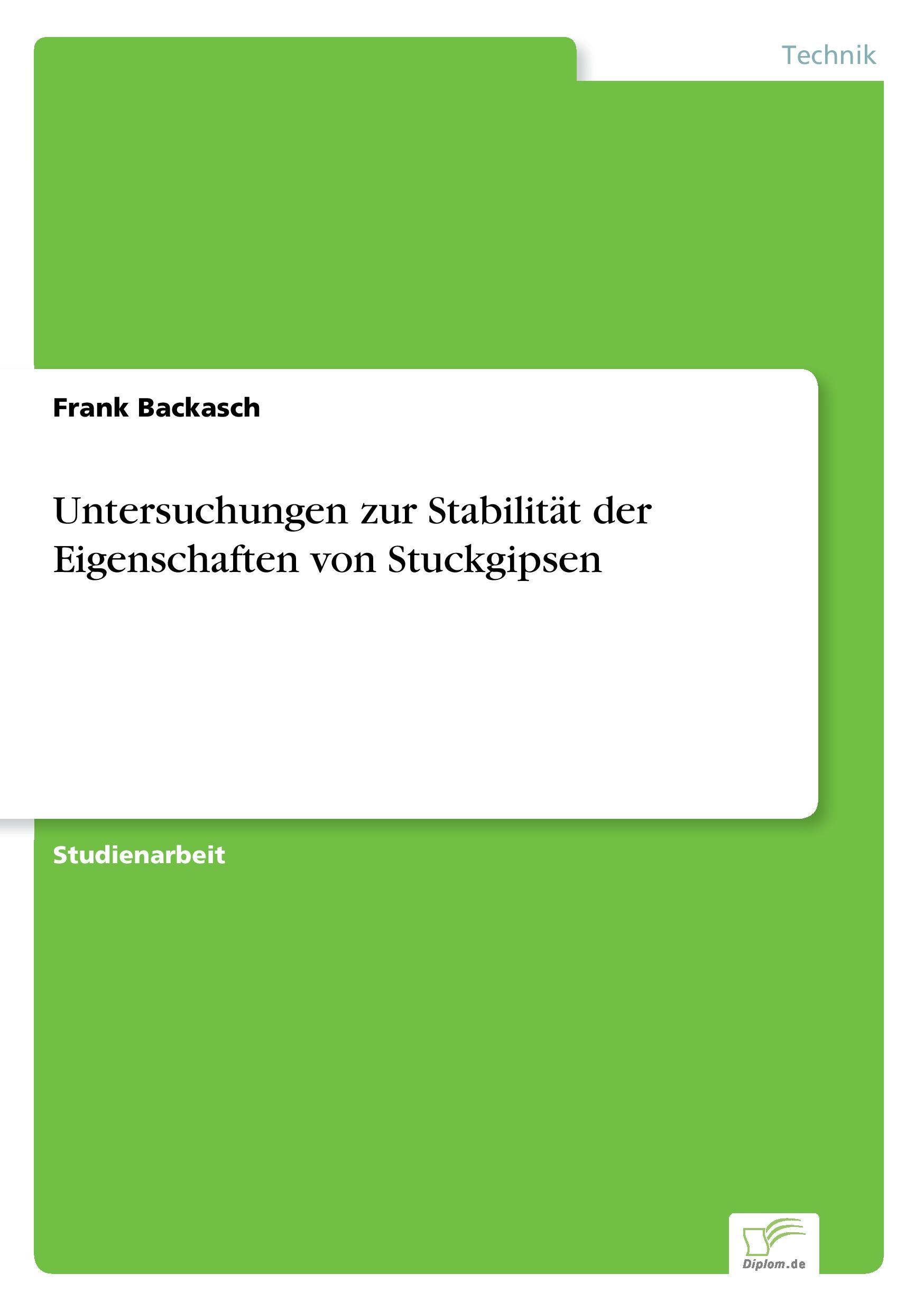 Untersuchungen zur Stabilitaet der Eigenschaften von Stuckgipsen - Backasch, Frank