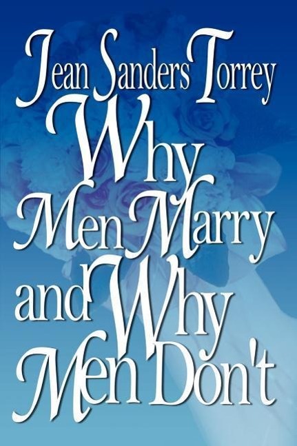 Why Men Marry and Why Men Don t - Torrey, Jean Sanders