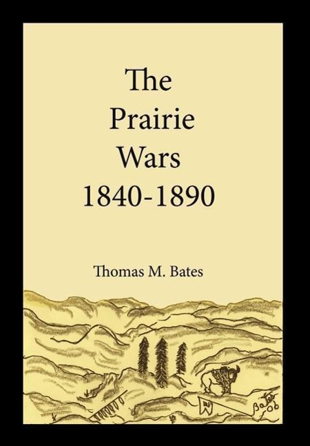 The Prairie Wars 1840-1890 - Bates, Thomas M.