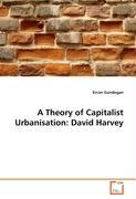 A Theory of Capitalist Urbanisation: David Harvey - Gundogan, Ercan