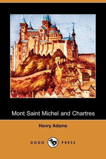 Mont Saint Michel and Chartres - Adams, Henry