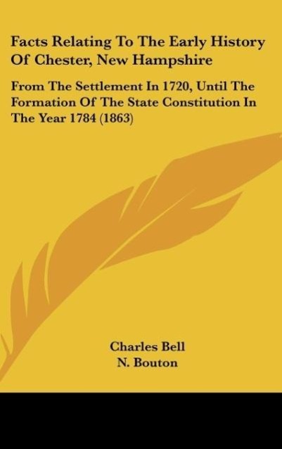 Facts Relating To The Early History Of Chester, New Hampshire - Bell, Charles