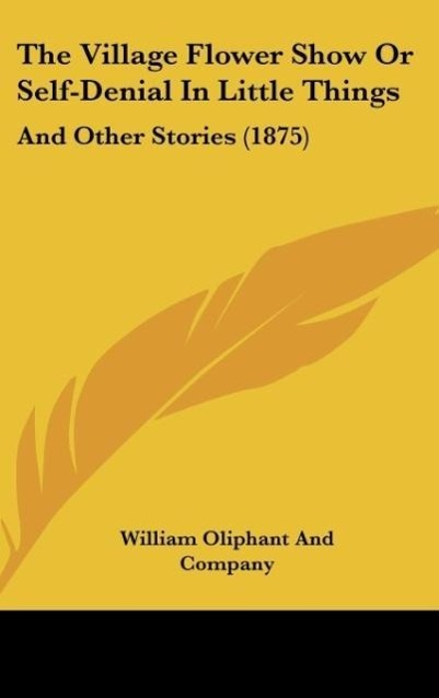 The Village Flower Show Or Self-Denial In Little Things - William Oliphant And Company