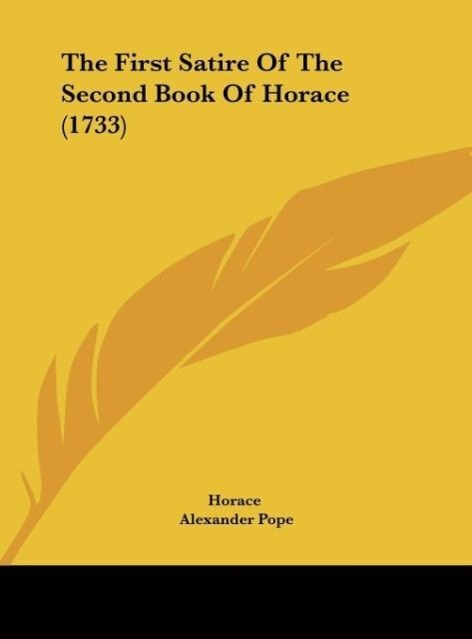 The First Satire Of The Second Book Of Horace (1733) - Horace Pope, Alexander
