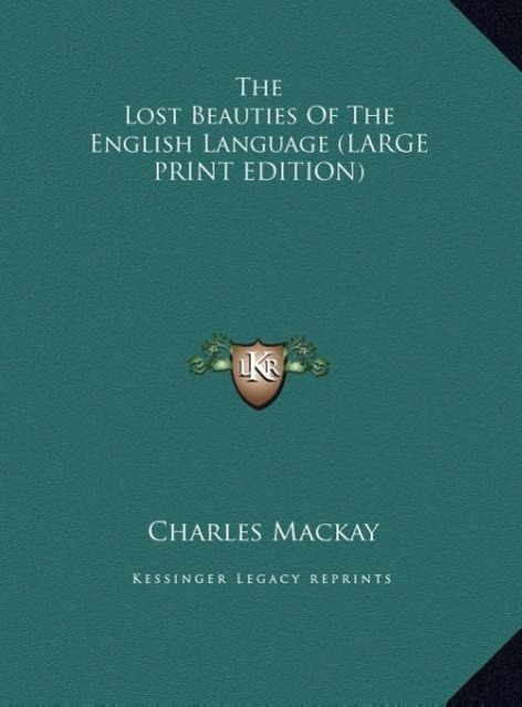 The Lost Beauties Of The English Language (LARGE PRINT EDITION) - Mackay, Charles