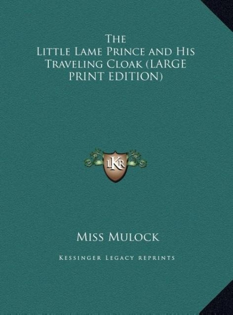 The Little Lame Prince and His Traveling Cloak (LARGE PRINT EDITION) - Mulock, Miss