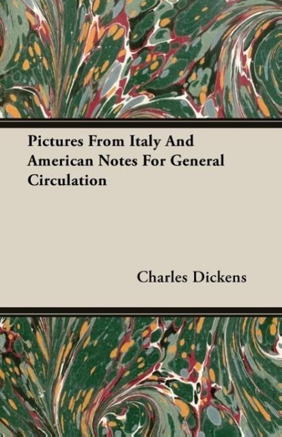Pictures From Italy And American Notes For General Circulation - Dickens, Charles