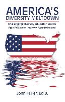 America s Diversity Meltdown - Fuller, Ed. D. John